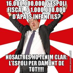 16.000.000.000 D'ESPOLI FISCAL, O 1.000.000.000 D'ÀPATS INFANTILS? NOSALTRES HO TENIM CLAR: L'ESPOLI PER DAMUNT DE TOT!!!!