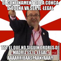 EL CONFINAMENT DE LA CONCA D'ÒDENA VA SER IL·LEGAL TOT EL QUE NO SIGUIN ORDRES DE MADRIZ ÉS IL·LEGAL. AAAARRIBAASPAANYAAA!!