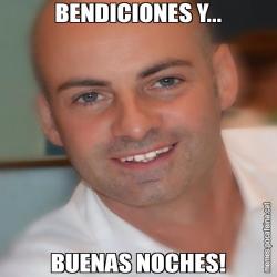 BENDICIONES Y... BUENAS NOCHES!