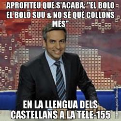 APROFITEU QUE S'ACABA: "EL BOLO EL BOLO SUU & NO SÉ QUÈ COLLONS MÉS" EN LA LLENGUA DELS CASTELLANS A LA TELE-155