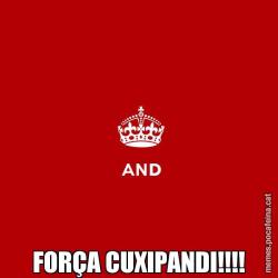 FORÇA CUXIPANDI!!!!