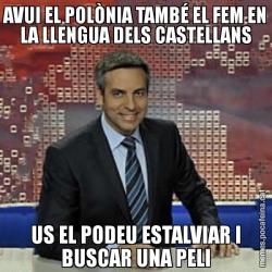 AVUI EL POLÒNIA TAMBÉ EL FEM EN LA LLENGUA DELS CASTELLANS US EL PODEU ESTALVIAR I BUSCAR UNA PELI