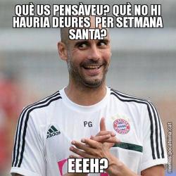 QUÈ US PENSÀVEU? QUÈ NO HI HAURIA DEURES  PER SETMANA SANTA? EEEH?
