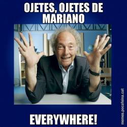 OJETES, OJETES DE MARIANO EVERYWHERE!