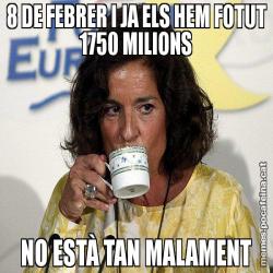 8 DE FEBRER I JA ELS HEM FOTUT 1750 MILIONS NO ESTÀ TAN MALAMENT