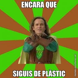 ENCARA QUE SIGUIS DE PLÀSTIC
