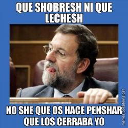 QUE SHOBRESH NI QUE LECHESH NO SHE QUE OS HACE PENSHAR QUE LOS CERRABA YO