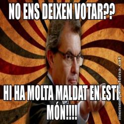 NO ENS DEIXEN VOTAR?? HI HA MOLTA MALDAT EN ESTE MÓN!!!!