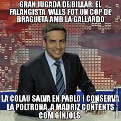 GRAN JUGADA DE BILLAR: EL FALANGISTA  VALLS FOT UN COP DE BRAGUETA AMB LA GALLARDO LA COLAU SALVA EN PABLO I CONSERVA LA POLTRONA. A MADRIZ CONTENTS COM GÍNJOLS