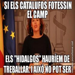 SI ELS CATALUFOS FOTESSIN EL CAMP ELS "HIDALGOS" HAURÍEM DE TREBALLAR. I AIXÒ NO POT SER