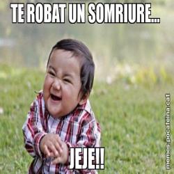 TE ROBAT UN SOMRIURE...  JEJE!!