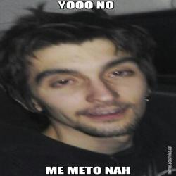 YOOO NO  ME METO NAH