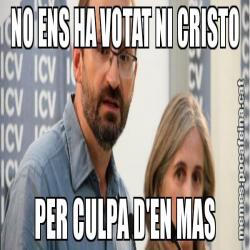 NO ENS HA VOTAT NI CRISTO PER CULPA D'EN MAS