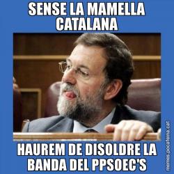 SENSE LA MAMELLA CATALANA HAUREM DE DISOLDRE LA BANDA DEL PPSOEC'S