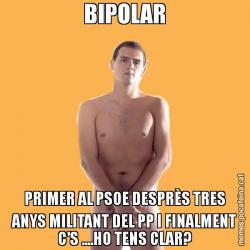 BIPOLAR PRIMER AL PSOE DESPRÈS TRES ANYS MILITANT DEL PP I FINALMENT C'S ....HO TENS CLAR?