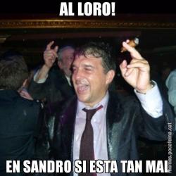 AL LORO! EN SANDRO SI ESTA TAN MAL