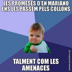 LES PROMESES D'EN MARIANO ENS LES PASSEM PELS COLLONS TALMENT COM LES AMENACES