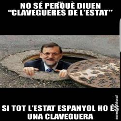 NO SÉ PERQUÈ DIUEN “CLAVEGUERES DE L’ESTAT” SI TOT L’ESTAT ESPANYOL HO ÉS UNA CLAVEGUERA
