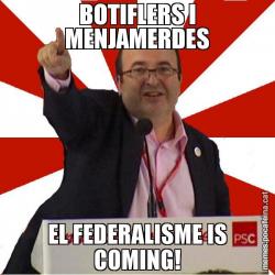 BOTIFLERS I MENJAMERDES EL FEDERALISME IS COMING!