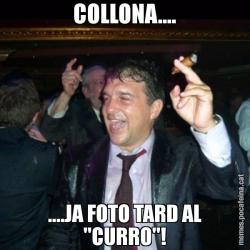 COLLONA.... ....JA FOTO TARD AL "CURRO"!