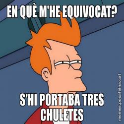 EN QUÈ M'HE EQUIVOCAT? S'HI PORTABA TRES CHULETES