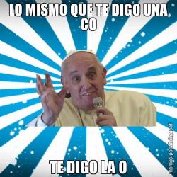 LO MISMO QUE TE DIGO UNA CO TE DIGO LA O