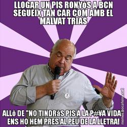 LLOGAR UN PIS RONYóS A BCN SEGUEIX TAN CAR COM AMB EL MALVAT TRIAS ALLò DE "NO TINDRàS PIS A LA P#¥A VIDA" ENS HO HEM PRES AL PEU DE LA LLETRA!
