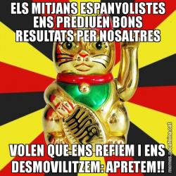 ELS MITJANS ESPANYOLISTES ENS PREDIUEN BONS RESULTATS PER NOSALTRES VOLEN QUE ENS REFIEM I ENS DESMOVILITZEM: APRETEM!!