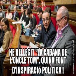 HE RELLEGIT "LA CABANA DE L'ONCLE TOM". QUINA FONT D'INSPIRACIó POLíTICA !
