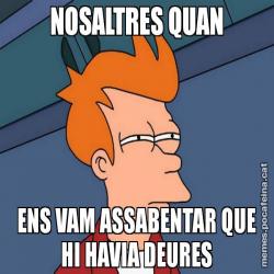 NOSALTRES QUAN ENS VAM ASSABENTAR QUE HI HAVIA DEURES
