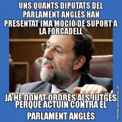 UNS QUANTS DIPUTATS DEL PARLAMENT ANGLÈS HAN PRESENTAT IMA MOCIÓ DE SUPORT A LA FORCADELL JA HE DONAT ORDRES ALS JUTGES PERQUÈ ACTUIN CONTRA EL PARLAMENT ANGLÈS
