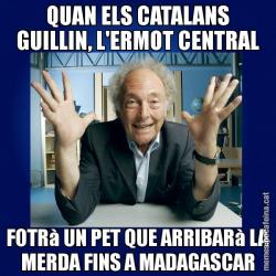 QUAN ELS CATALANS GUILLIN, L'ERMOT CENTRAL FOTRà UN PET QUE ARRIBARà LA MERDA FINS A MADAGASCAR