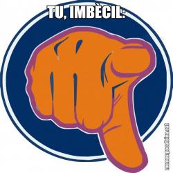 TU, IMBÈCIL: