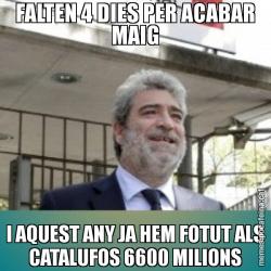 FALTEN 4 DIES PER ACABAR MAIG I AQUEST ANY JA HEM FOTUT ALS CATALUFOS 6600 MILIONS