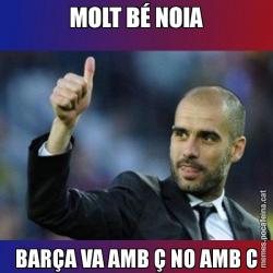 MOLT BÉ NOIA BARÇA VA AMB Ç NO AMB C
