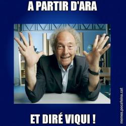 A PARTIR D'ARA ET DIRÉ VIQUI !