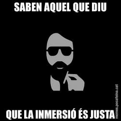 SABEN AQUEL QUE DIU QUE LA INMERSIÓ ÉS JUSTA