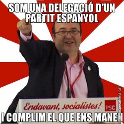 SOM UNA DELEGACIÓ D'UN PARTIT ESPANYOL I COMPLIM EL QUE ENS MANEN