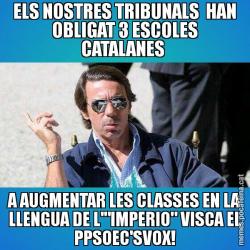 ELS NOSTRES TRIBUNALS  HAN OBLIGAT 3 ESCOLES CATALANES  A AUGMENTAR LES CLASSES EN LA LLENGUA DE L'"IMPERIO" VISCA EL PPSOEC'SVOX!