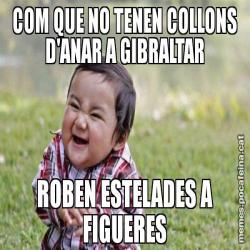 COM QUE NO TENEN COLLONS D'ANAR A GIBRALTAR ROBEN ESTELADES A FIGUERES