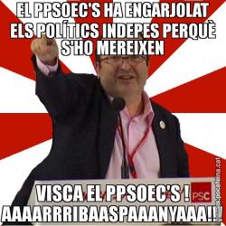 EL PPSOEC'S HA ENGARJOLAT ELS POLÍTICS INDEPES PERQUÈ S'HO MEREIXEN VISCA EL PPSOEC'S ! AAAARRRIBAASPAAANYAAA!!!