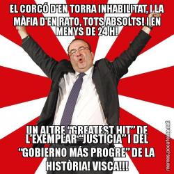 EL CORCÓ D’EN TORRA INHABILITAT, I LA MÀFIA D’EN RATO, TOTS ABSOLTS! I EN MENYS DE 24 H! UN ALTRE “GREATEST HIT” DE L’EXEMPLAR “JUSTÍCIA” I DEL “GOBIERNO MÁS PROGRE” DE LA HISTÒRIA! VISCA!!!