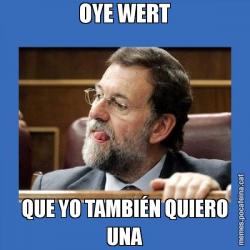 OYE WERT QUE YO TAMBIÉN QUIERO UNA
