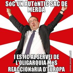 SóC UN AUTèNTIC SAC DE MERDA I ESTIC AL SERVEI DE L'OLIGARQUIA MéS REACCIONàRIA D'EUROPA