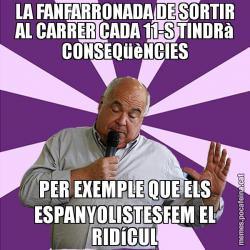 LA FANFARRONADA DE SORTIR AL CARRER CADA 11-S TINDRà CONSEQüèNCIES PER EXEMPLE QUE ELS ESPANYOLISTESFEM EL RIDíCUL