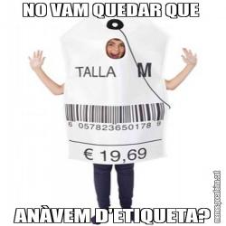 NO VAM QUEDAR QUE  ANÀVEM D'ETIQUETA?