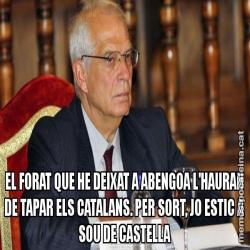 EL FORAT QUE HE DEIXAT A ABENGOA L'HAURAN DE TAPAR ELS CATALANS. PER SORT, JO ESTIC A SOU DE CASTELLA