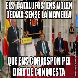 ELS 'CATALUFOS' ENS VOLEN DEIXAR SENSE LA MAMELLA QUE ENS CORRESPON PEL DRET DE CONQUESTA