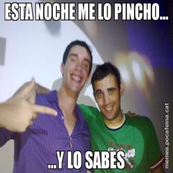 ESTA NOCHE ME LO PINCHO... ...Y LO SABES