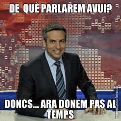 DE  QUÈ PARLAREM AVUI? DONCS... ARA DONEM PAS AL TEMPS